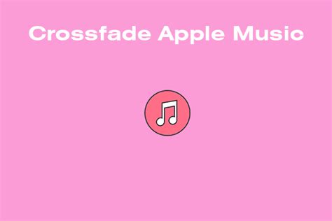 What is Crossfade on Apple Music: A Symphony of Seamless Transitions and Sonic Surprises